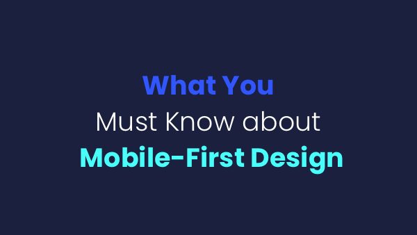 Text on a dark background reads: Essential Insights on Mobile-First Design in a combination of blue, white, and teal fonts.