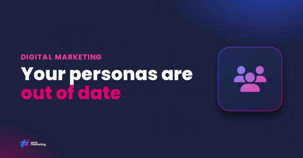 Pure Marketing cover graphic reading "Your personas are out of date", for the guide: Audience Intelligence for UK Businesses: How to Understand Customers Beyond the Persona Deck