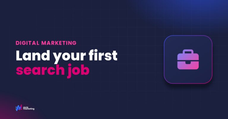 Pure Marketing cover graphic reading "Land your first search job", for the guide: Breaking Into Search Marketing: Your Guide to Starting an SEO or PPC Career in the UK