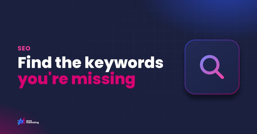 Pure Marketing cover graphic reading "Find the keywords you're missing", for the guide: Finding SEO Opportunities at Scale: How Enterprise Keyword Tracking Transforms Your Strategy