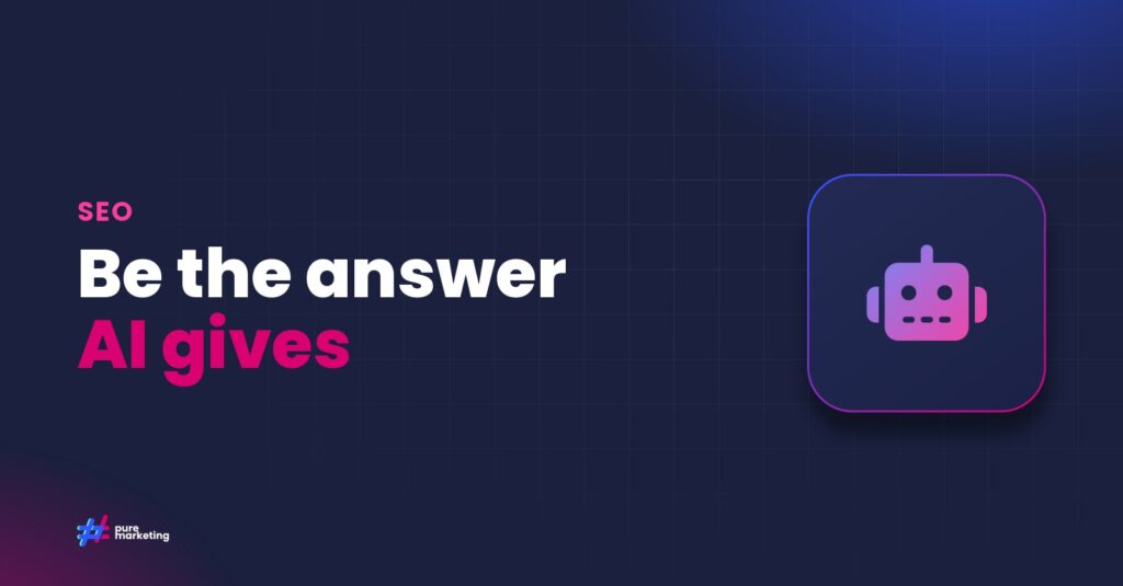 Pure Marketing cover graphic reading "Be the answer AI gives", for the guide: Generative Engine Optimisation: What UK Businesses Need to Know About GEO