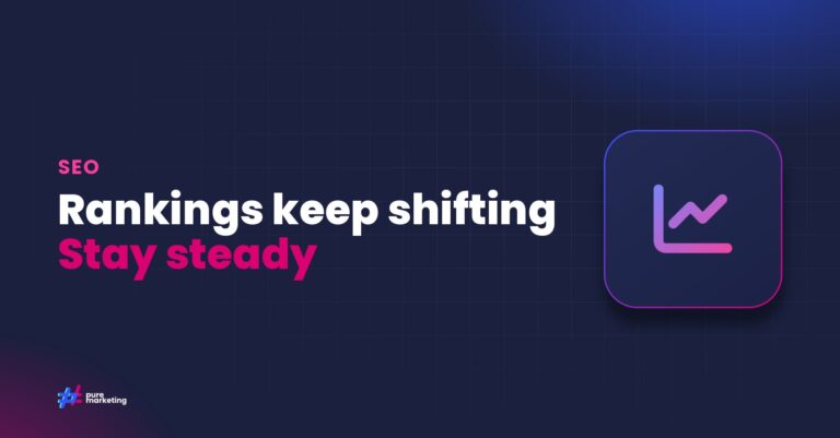 Pure Marketing cover graphic reading "Rankings keep shifting Stay steady", for the guide: Google Core Updates in 2026: What UK Businesses Need to Know About Algorithm Volatility