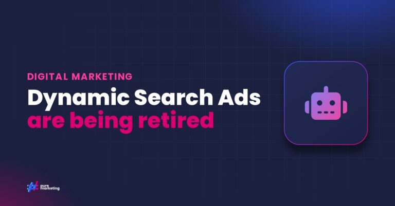 Pure Marketing cover graphic reading "Dynamic Search Ads are being retired", for the guide: Google’s Dynamic Search Ads Are Being Replaced: What UK Advertisers Need to Know