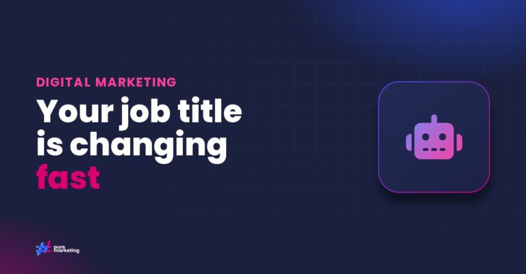 Pure Marketing cover graphic reading "Your job title is changing fast", for the guide: How AI Is Transforming Digital Marketing Roles in 2025