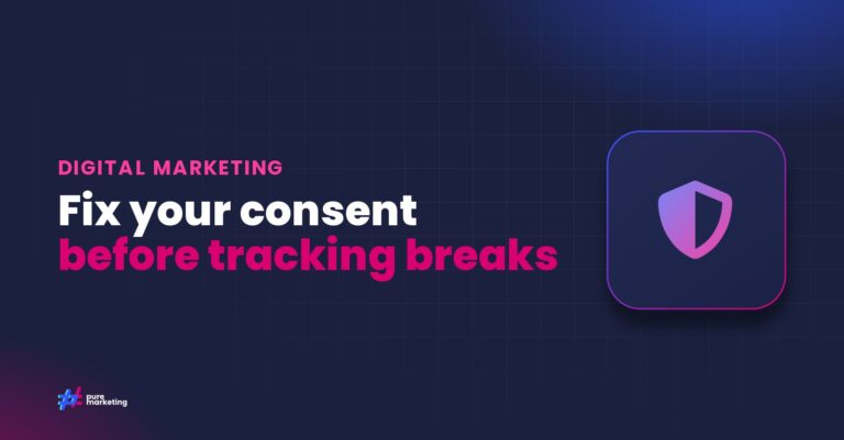 Pure Marketing cover graphic reading "Fix your consent before tracking breaks", for the guide: How Google’s Updated Consent Rules Will Impact Your Ads and Analytics Setup