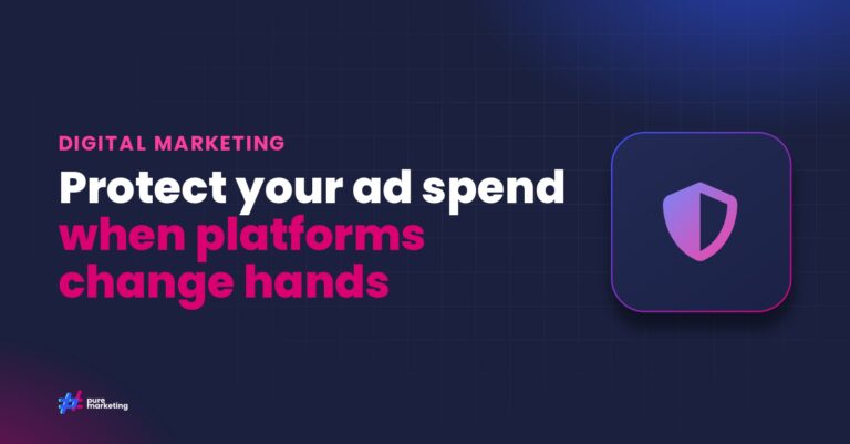 Pure Marketing cover graphic reading "Protect your ad spend when platforms change hands", for the guide: How Platform Ownership Changes Affect Your Digital Advertising Strategy