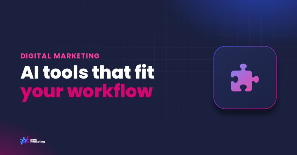 Pure Marketing cover graphic reading "AI tools that fit your workflow", for the guide: How to Choose AI Content Tools That Actually Fit Your Marketing Workflow