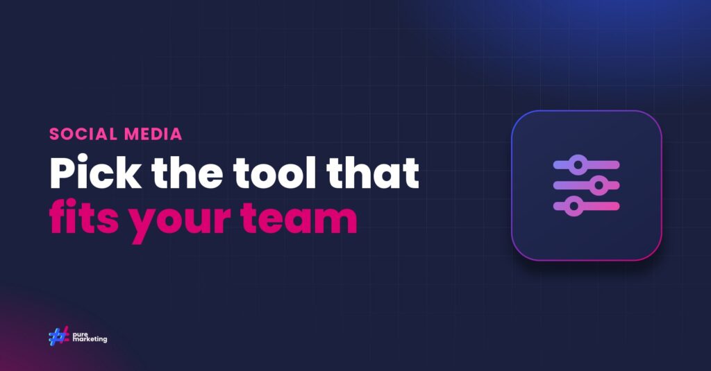 Pure Marketing cover graphic reading "Pick the tool that fits your team", for the guide: How to Choose the Right Social Media Management Tool for Your Business