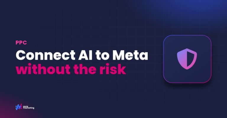 Pure Marketing cover graphic reading "Connect AI to Meta without the risk", for the guide: How to Connect AI Tools to Your Meta Ads Account Safely