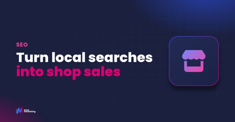 Pure Marketing cover graphic reading "Turn local searches into shop sales", for the guide: How to Optimise Your Google Business Profile Product Listings for Local SEO
