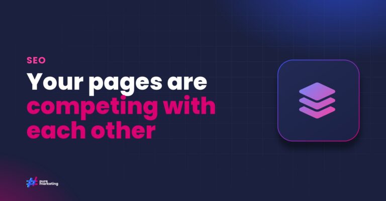 Pure Marketing cover graphic reading "Your pages are competing with each other", for the guide: Keyword Cannibalisation: How Multiple Pages Can Damage Your SEO Rankings