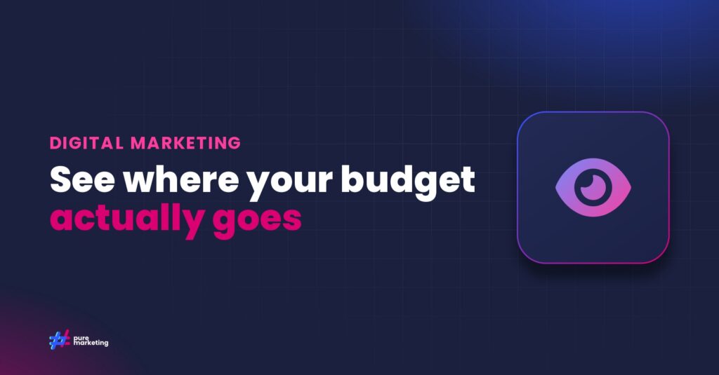 Pure Marketing cover graphic reading "See where your budget actually goes", for the guide: Making Sense of Performance Max: Why Transparency in Automated Campaigns Matters