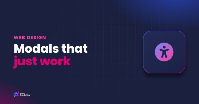 Pure Marketing cover graphic reading "Modals that just work", for the guide: The Dialog Element: A Game-Changer for Website Accessibility and User Experience
