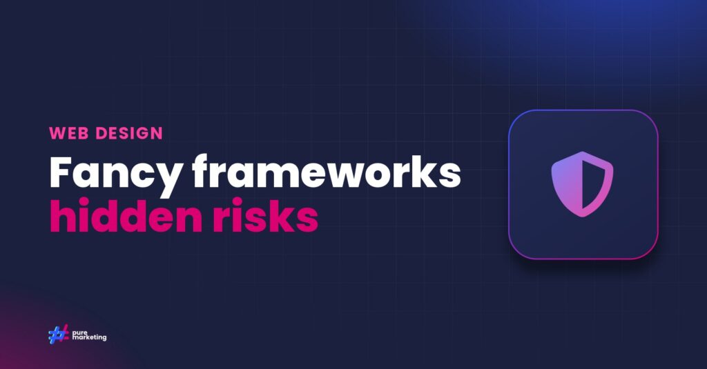 Pure Marketing cover graphic reading "Fancy frameworks hidden risks", for the guide: Website Security and Modern JavaScript Frameworks: What Business Owners Need to Know