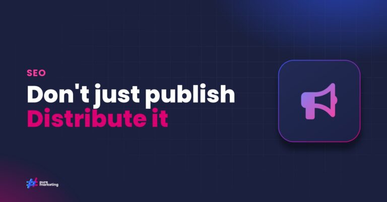 Pure Marketing cover graphic reading "Don't just publish Distribute it", for the guide: Why Modern SEO Needs Active Distribution, Not Just Great Content