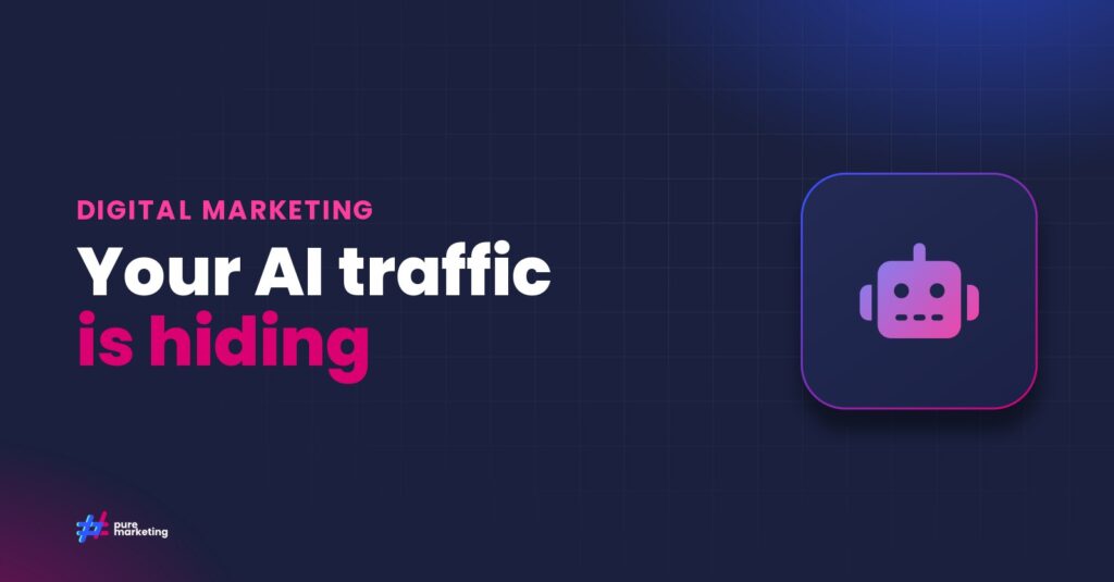 Pure Marketing cover graphic reading "Your AI traffic is hiding", for the guide: Why Your GA4 AI Traffic Data is Wrong (And How to Fix It)